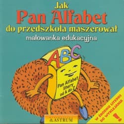 Jak Pan Alfabet do przedszkola maszerował malowanka edukacyjna - Praca zbiorowa