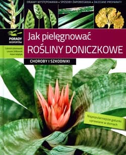 Jak pielęgnować rośliny doniczkowe Choroby i szkodniki - Łabanowski Gabriel, Orlikowski Leszek, Wojdyła Adam