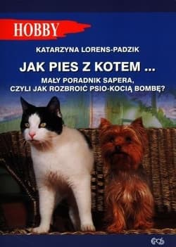 Jak pies z kotem Mały poradnik sapera, czyli jak rozbroić psio-kocią bombę ? - Katarzyna Lorens-Padzik