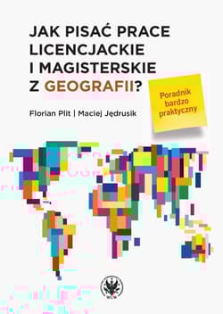 Jak pisać prace licencjackie i magisterskie z geografii? Poradnik bardzo praktyczny -  Plit Florian,  Jędrusik Maciej