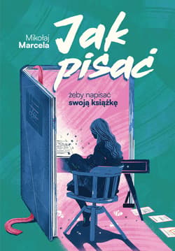 Jak pisać, żeby napisać swoją książkę - ebook - Mikołaj Marcela