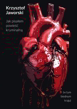 Jak pisałem powieść kryminalną (w tym biednym kraju) - Krzysztof Jaworski