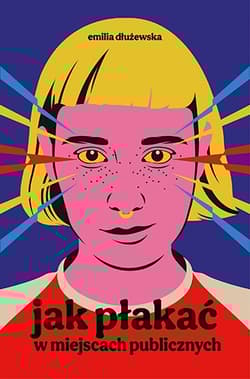 Jak płakać w miejscach publicznych - Emilia Dłużewska