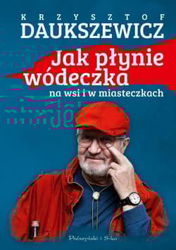 Jak płynie wódeczka na wsi i w miasteczkach - Krzysztof  Daukszewicz
