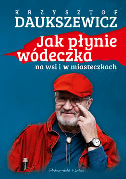 Jak płynie wódeczka na wsi i w miasteczkach - Krzysztof  Daukszewicz