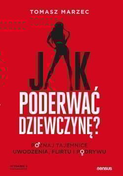 Jak poderwać dziewczynę?  Poznaj tajemnice uwodzenia, flirtu i podrywu. - Tomasz  Marzec