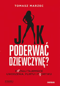 Jak poderwać dziewczynę? Poznaj tajemnice uwodzenia, flirtu i podrywu. Wydanie 2 - ebook - Tomasz  Marzec