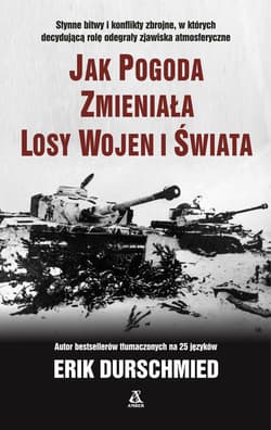 Jak pogoda zmieniała losy wojen i świata - Erik Durschmied