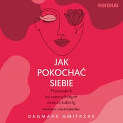 Jak pokochać siebie. Przewodnik po wewnętrznym świecie kobiety. Wydanie 2 rozszerzone - audiobook - Dagmara Gmitrzak