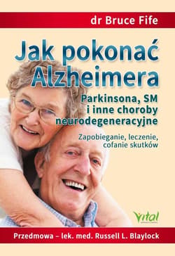 Jak pokonać Alzheimera, Parkinsona, SM i inne choroby neurodegeneracyjne - Bruce Fife
