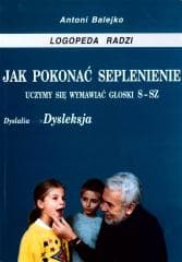 Jak pokonać seplenienie. Uczymy sie wymawiać s-sz - Antoni Balejko