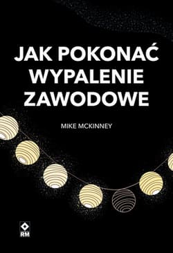 Jak pokonać wypalenie zawodowe - Mike McKinney