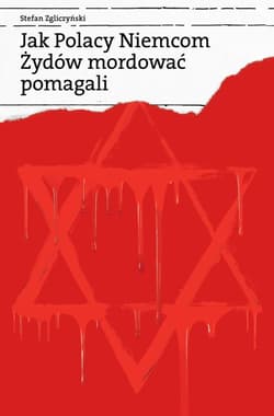 Jak Polacy Niemcom Żydów mordować pomagali - Stefan Zgliczyński