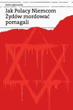 Jak Polacy Niemcom Żydów mordować pomagali - ebook - Stefan Zgliczyński
