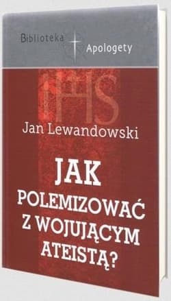 Jak polemizować z wojującym ateistą - Jan F. Lewandowski