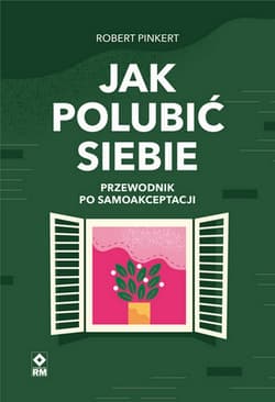Jak polubić siebie Przewodnik po samoakceptacji - Robert Pinkert