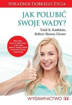 Jak polubić swoje wady? Poradnik dobrego życia - Kashdan Todd B.