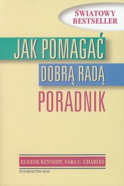 Jak pomagać dobrą radą. Poradnik - Kennedy Eugene, Charles Sara C.