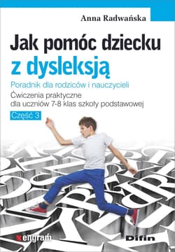 Jak pomóc dziecku z dysleksją. Ćwiczenia praktyczne dla uczniów klas 7-8 szkoły podstawowej. Część 3