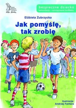 Jak pomyślę, tak zrobię - Elżbieta  Zubrzycka