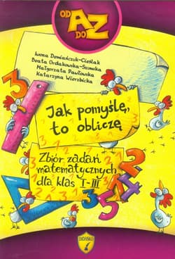 Jak pomyślę to obliczę Zbiór zadań matematycznych dla klas 1-3 szkoła podstawowa