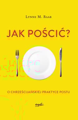 Jak pościć? O chrześcijańskiej praktyce postu - Baab Lynne M.