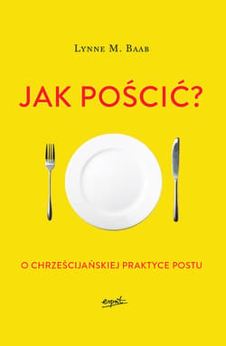 Jak pościć?. O chrześcijańskiej praktyce postu - ebook - Baab Lynne M.