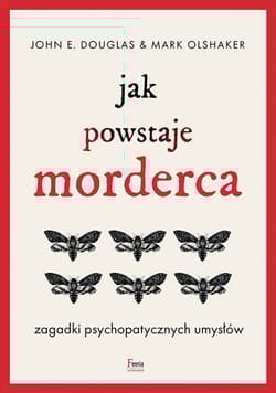 Jak powstaje morderca Zagadki psychopatycznych umysłów