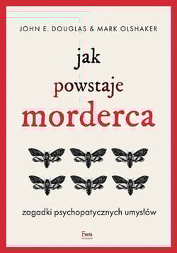 Jak powstaje morderca Zagadki psychopatycznych umysłów