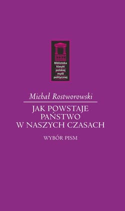 Jak powstaje państwo w naszych czasach Wybór pism - Michał Rostworowski
