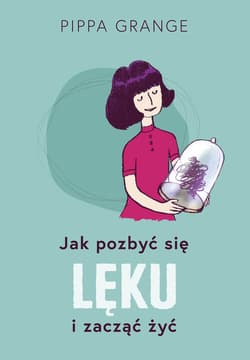 Jak pozbyć się lęku i zacząć żyć - ebook - Pippa Grange