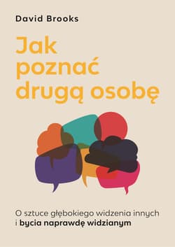 Jak poznać drugą osobę. O sztuce głębokiego widzenia innych i bycia naprawdę widzianym - David Brooks
