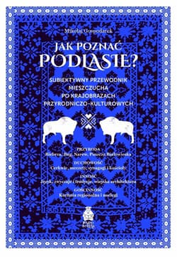 Jak poznać Podlasie? Subiektywny przewodnik mieszc - Mikołaj Gospodarek