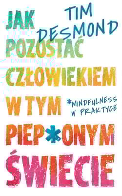 Jak pozostać człowiekiem w tym piep*onym świecie - Tim Desmond
