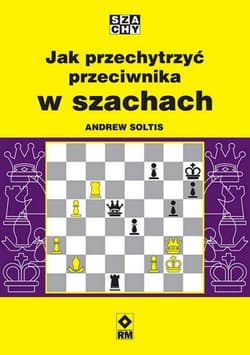 Jak przechytrzyć przeciwnika w szachach - Andrew Soltis