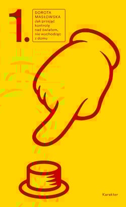 Jak przejąć kontrolę nad światem, nie wychodząc z domu wyd. 2 - Dorota Masłowska