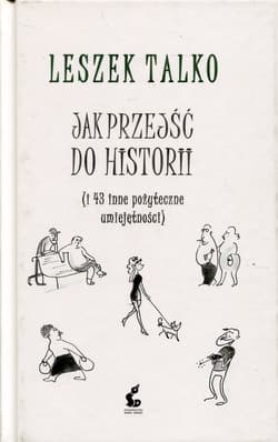Jak przejść do historii i 43 inne pozyteczne umiejętności - Leszek Talko