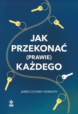 Jak przekonać (prawie) każdego - Cooney Horvarth Jared