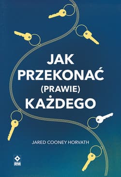 Jak przekonać (prawie) każdego - Cooney Horvarth Jared