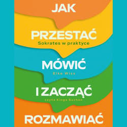 Jak przestać mówić i zacząć rozmawiać - audiobook - Wiss Elke