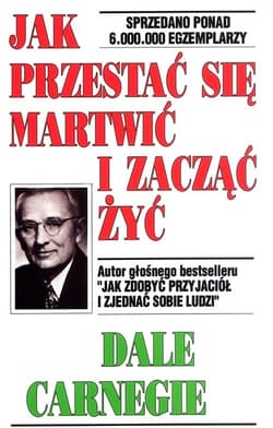Jak przestać się martwić i zacząć żyć - Dale Carnegie