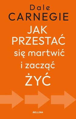 Jak przestać się martwić i zacząć żyć - Dale Carnegie
