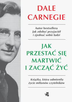 Jak przestać się martwić i zacząć żyć - Dale Carnegie