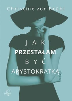 Jak przestałam być arystokratką - Christine von Bruhl