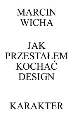 Jak przestałem kochać design - Marcin Wicha