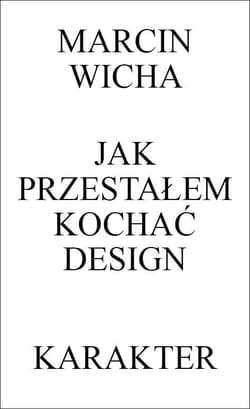 Jak przestałem kochać design - Marcin Wicha