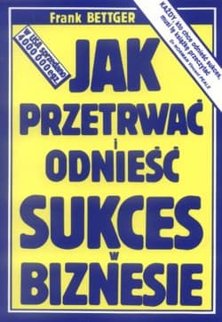 Jak przetrwać i odnieść sukces w biznesie - Frank Bettger
