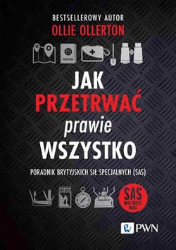 Jak przetrwać prawie wszystko. Poradnik brytyjskich sił specjalnych (SAS) - Ollie Ollerton