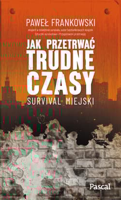 Jak przetrwać trudne czasy Survival miejski - Frankowski Paweł