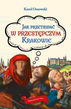 Jak przetrwać w przestępczym Krakowie - Ossowski Karol